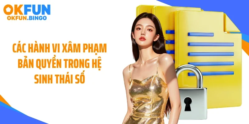 Các hành vi xâm phạm bản quyền trong hệ sinh thái số