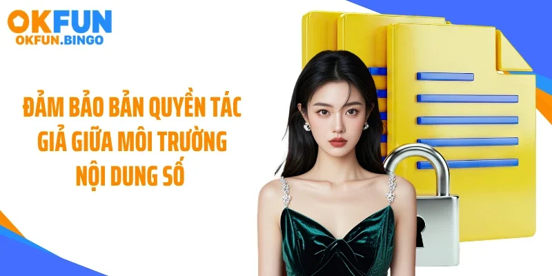 Đảm bảo bản quyền tác giả giữa môi trường nội dung số 
