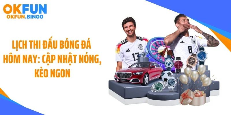 lich thi dau bong da hom nay thumb